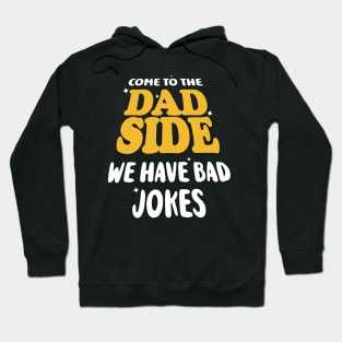 Come to the Dad Side. We have Bad Jokes. Hoodie